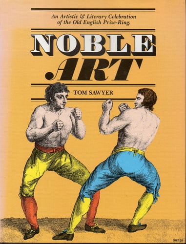 Noble Art An Artistic & Literary Celebration of the Old English Prize-ring