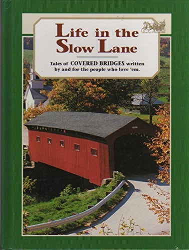 Life in the Slow Lane: Tales of Covered Bridges Written by and for the People Who Love 'Em