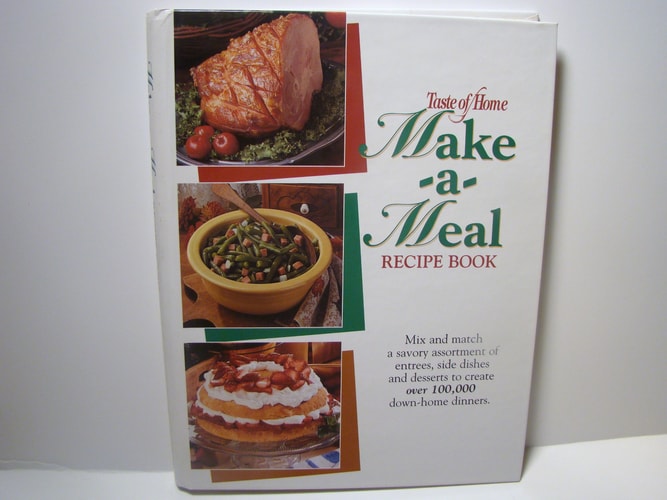 Taste of Home Make-A-Meal Recipe Book: Mix and Match a Savory Assortment of Entrees, Side Dishes, and Desserts to Create over 100,000 Down-Home Dinners
