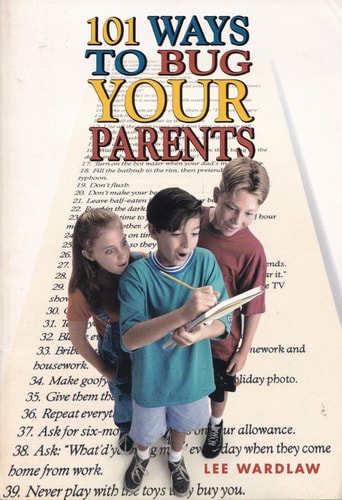 101 Ways to Bug Your Parents
