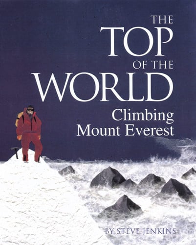 The Top of the World Climbing Mount Everest