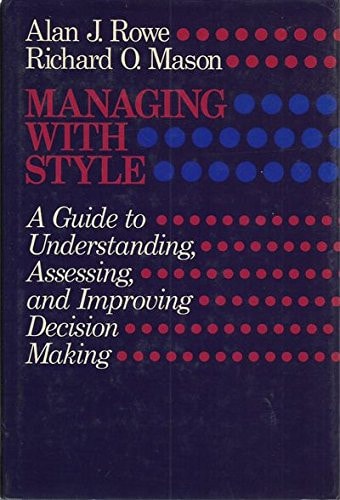 Managing with Style: A Guide to Understanding, Assessing, and Improving Decision Making (Jossey Bass Business & Management Series)