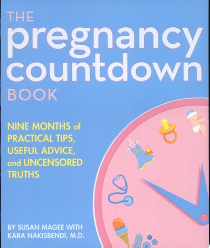 The Pregnancy Countdown Book: Nine Months of Practical Tips, Useful Advice, and Uncensored Truths