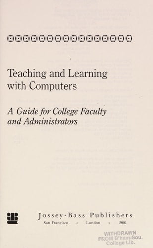 Teaching and Learning with Computers: A Guide for College Faculty and Administrators (Jossey Bass Higher & Adult Education Series)