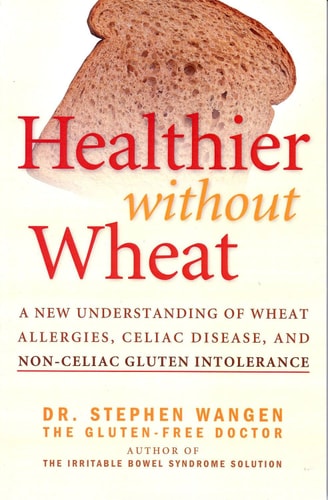 Healthier Without Wheat: A New Understanding of Wheat Allergies, Celiac Disease, and Non-Celiac Gluten Intolerance.