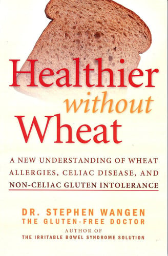 Healthier Without Wheat: A New Understanding of Wheat Allergies, Celiac Disease, and Non-Celiac Gluten Intolerance.
