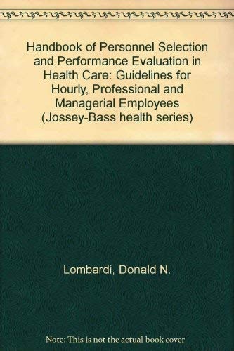 Handbook of Personnel Selection and Performance Evaluation in Healthcare: Guidelines for Hourly, Professional, and Managerial Employees (HEALTH SERI)