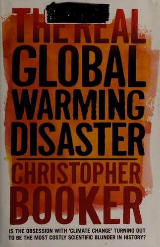 The Real Global Warming Disaster: Is the Obsession with "Climate Change" Turning Out to Be the Most Costly Scientific Blunder in History?