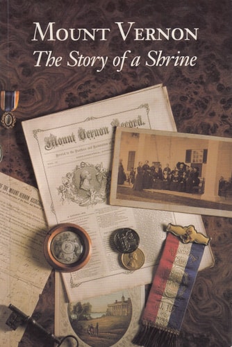 Mount Vernon: The Story of a Shrine: An Account of the Rescue and Continuing Restoration of George Washington's Home