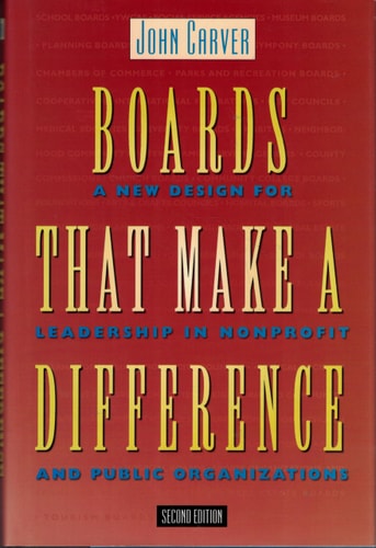 Boards That Make a Difference: A New Design for Leadership in Nonprofit and Public Organizations (Jossey-Bass Nonprofit Sector Series)