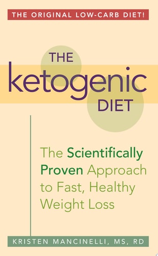 The Ketogenic Diet: A Scientifically Proven Approach to Fast, Healthy Weight Loss