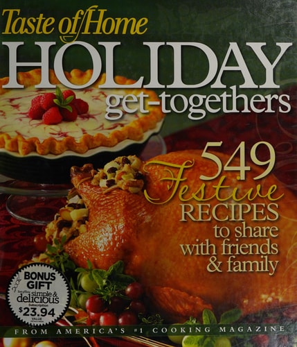 Taste of Home Holiday Get-togethers: 549 Festive Recipes to Share with Friends & Family