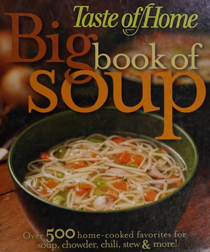 Big Book of Soup Over 500 Home-cooked Favorites for Soup, Chowder, Chili, Stew & More!