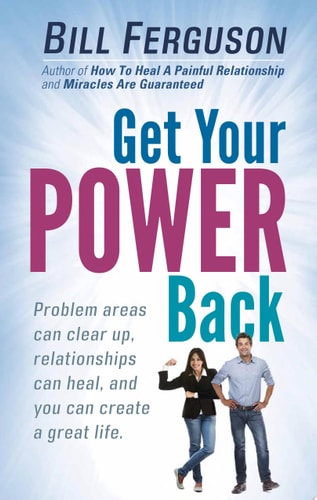 Get Your Power Back: Problem areas can clear up, relationships can heal, and you can create a great life
