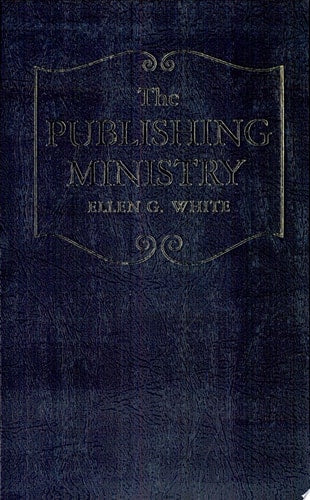 The publishing ministry as set forth in the writings of Ellen G. White