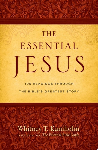 The Essential Jesus: 100 Readings Through the Bible's Greatest Story