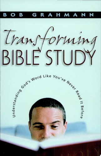 Transforming Bible Study: Understanding God's Word Like You've Never Read It Before