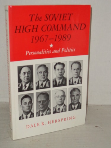 The Soviet High Command, 1967-1989: Personalities and Politics (Princeton Legacy Library, 1079)