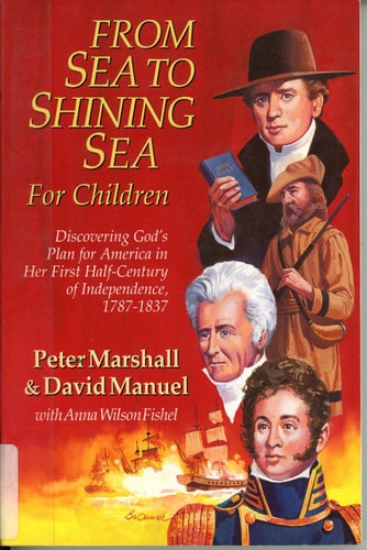 From Sea to Shining Sea for Children Discovering God's Plan for America in Her First Half-Century of Independence, 1787-1837