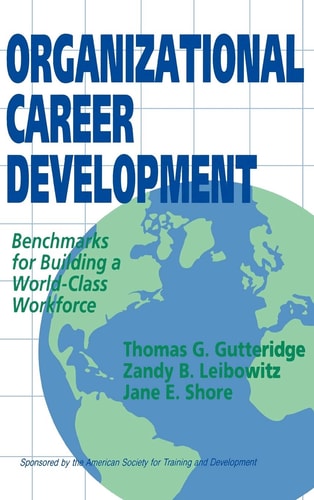 Organizational Career Development: Benchmarks for Building a World-Class Workforce