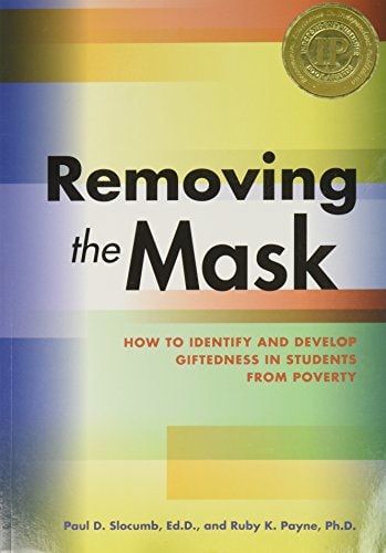 Removing the Mask : How to Identify and Develop Giftedness in Students from Poverty(OUT OF PRINT)