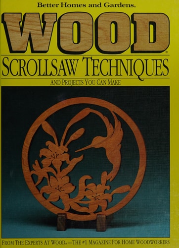 Better Homes and Gardens Wood Scrollsaw Techniques: And Projects You Can Make