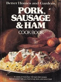 Better Homes And Gardens Pork, Sausage And Ham Cook Book