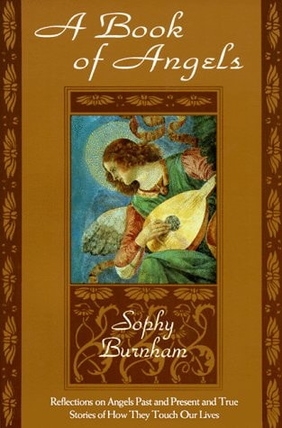 A Book of Angels: Reflections on Angels Past and Present and True Stories of How They Touch Our Lives