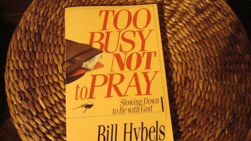 Too Busy Not to Pray: Slowing Down to be with God