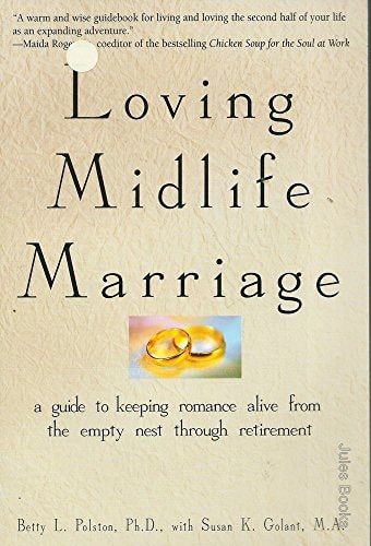 Loving Midlife Marriage: A Guide to Keeping Romance Alive From the Empty Nest Through Retirement