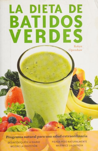 Dieta De Batidos Verdes: El Programa para la Salud Natural Extraordinaria