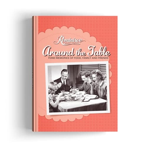 Reminisce Around the Table Fond Memories of Food, Family and Friends