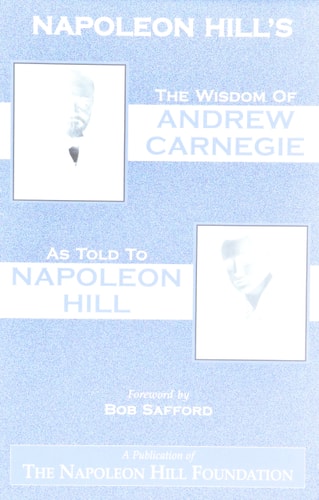The Wisdom of Andrew Carnegie as Told to Napoleon Hill