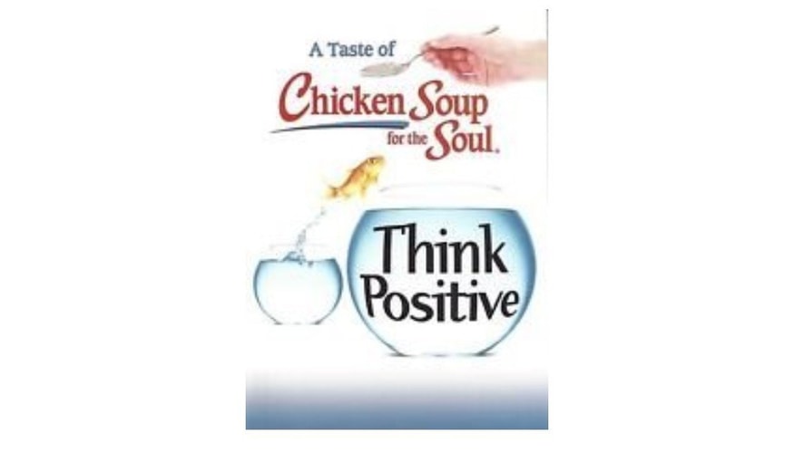 A Taste of Chicken Soup for the Soul Think Positive
