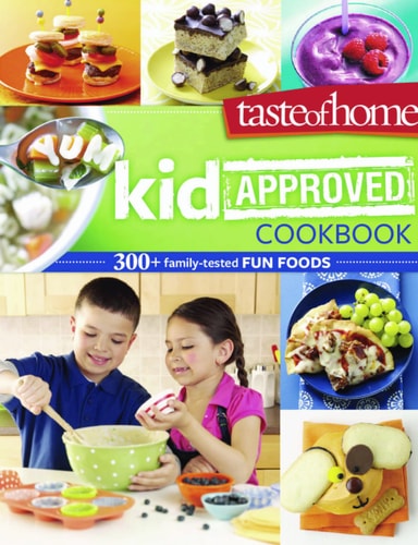 Taste of Home Kid Approved Cookbook: 300+ Family Tested Fun Foods