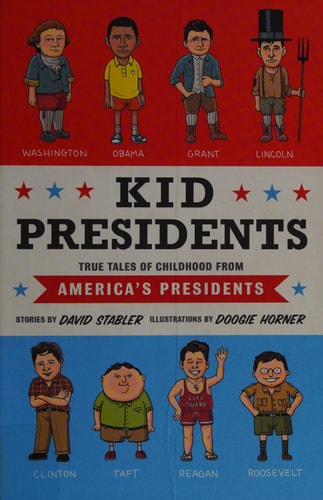 Kid Presidents True Tales of Childhood from America's Presidents