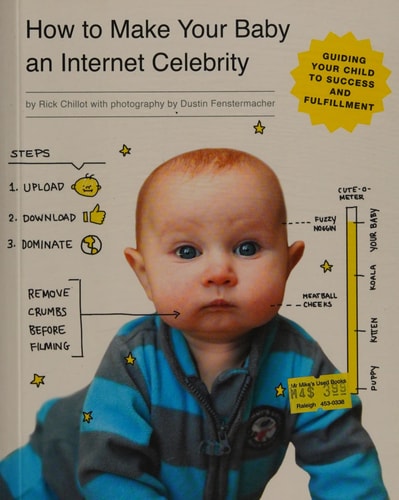 How to Make Your Baby an Internet Celebrity: Guiding Your Child to Success and Fulfillment