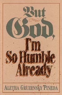 But God, I'm So Humble Already