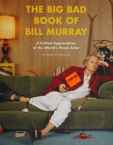 The Big Bad Book of Bill Murray: A Critical Appreciation of the World's Finest Actor
