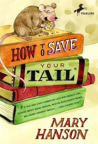How to Save Your Tail* *if you are a rat nabbed by cats who really like stories about magic spoons, wolves with snout-warts, big, hairy chimney trolls . . . and cookies, too.