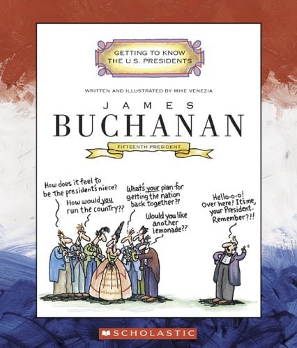 James Buchanan: Fifteenth President 1857-1861 (Getting to Know the US Presidents)