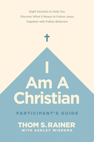 I Am a Christian Participant’s Guide: Eight Sessions to Help You Discover What It Means to Follow Jesus Together with Fellow Believers (Church Answers Resources)