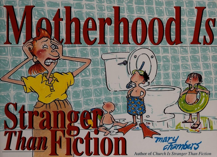 Motherhood Is Stranger Than Fiction