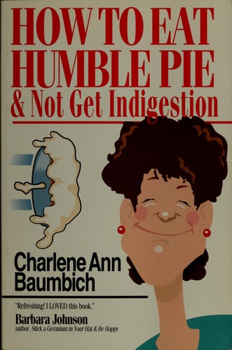 How to Eat Humble Pie & Not Get Indigestion