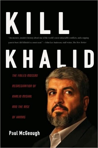 Kill Khalid: The Failed Mossad Assassination of Khalid Mishal and the Rise of Hamas