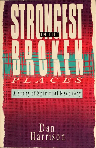 Strongest in the Broken Places: A Story of Spiritual Recovery