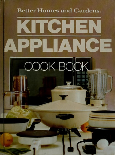 Better homes and gardens kitchen appliance cook book (Better homes and gardens books)