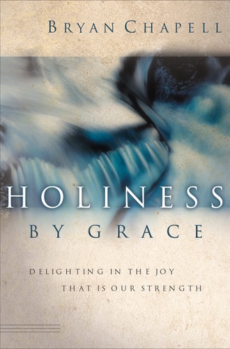 Holiness by Grace: Delighting in the Joy That Is Our Strength
