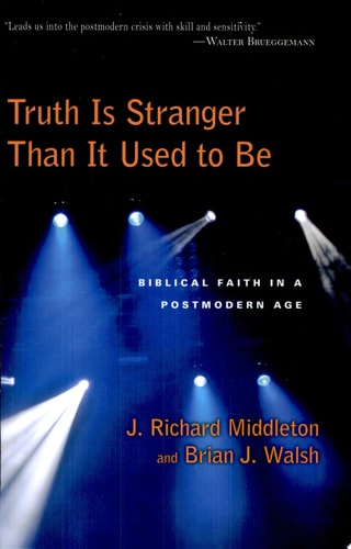 Truth Is Stranger Than It Used to Be: Biblical Faith in a Postmodern Age