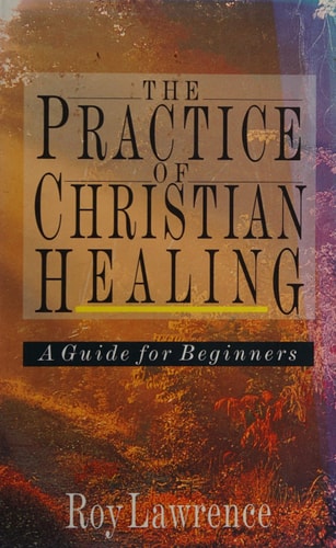 The Practice of Christian Healing: A Guide for Beginners